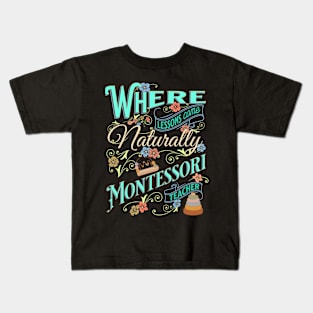 Where Lessons Come Naturally Montessori Teacher Kids T-Shirt